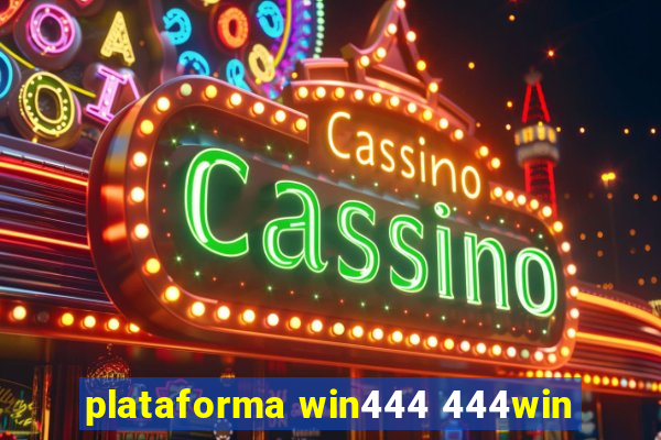 plataforma win444 444win