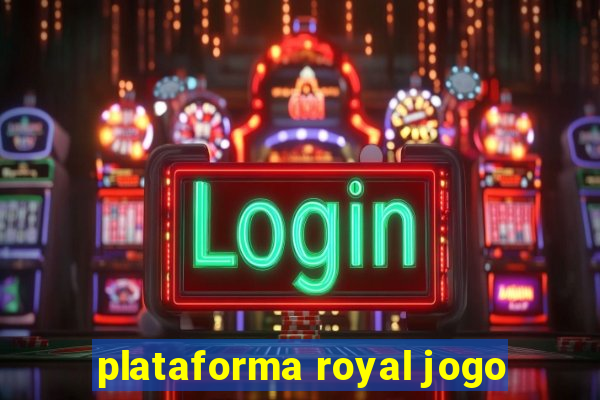 plataforma royal jogo