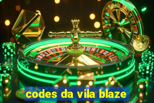 codes da vila blaze