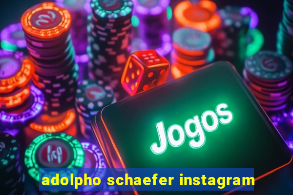 adolpho schaefer instagram