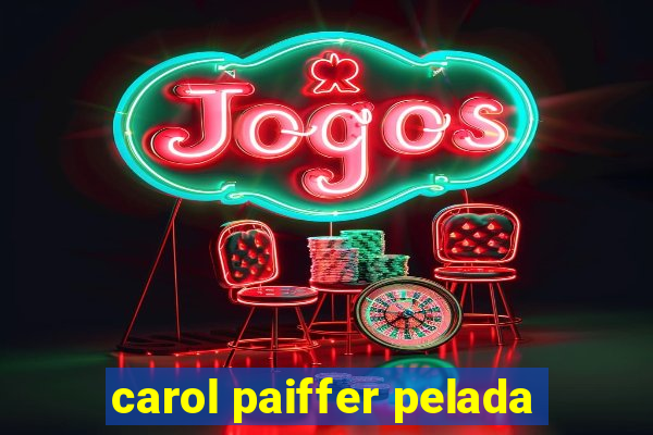 carol paiffer pelada