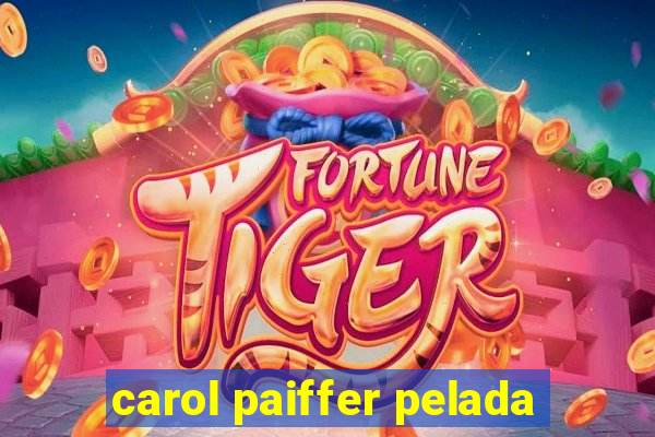 carol paiffer pelada