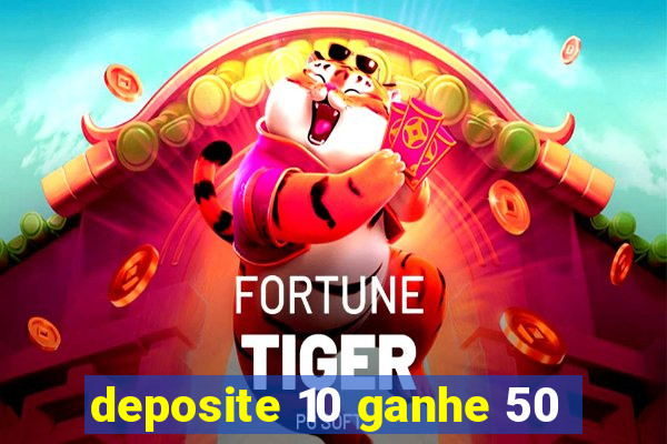 deposite 10 ganhe 50