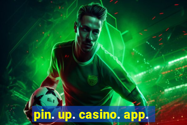 pin. up. casino. app.