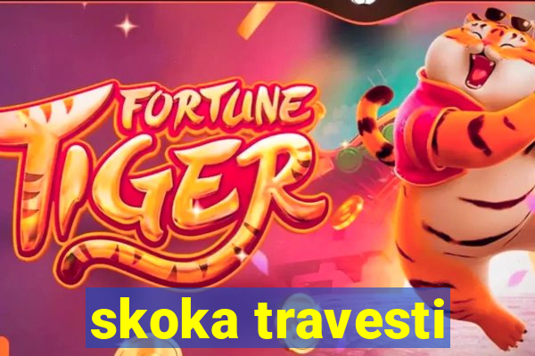 skoka travesti