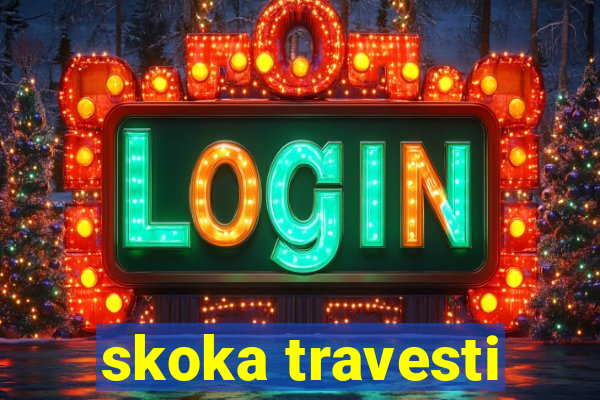 skoka travesti