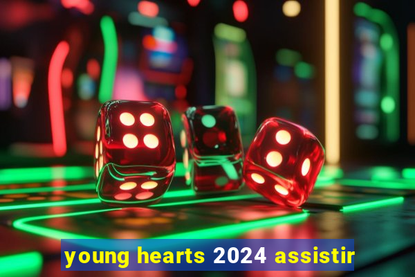 young hearts 2024 assistir