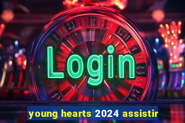 young hearts 2024 assistir