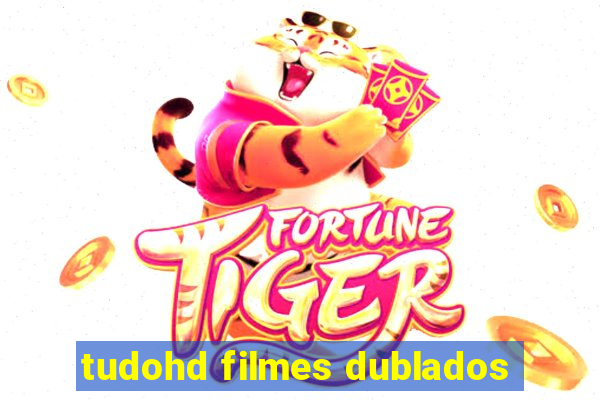 tudohd filmes dublados