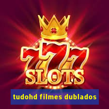 tudohd filmes dublados