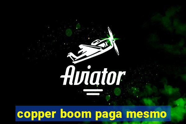 copper boom paga mesmo