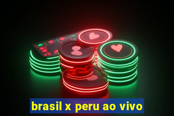 brasil x peru ao vivo