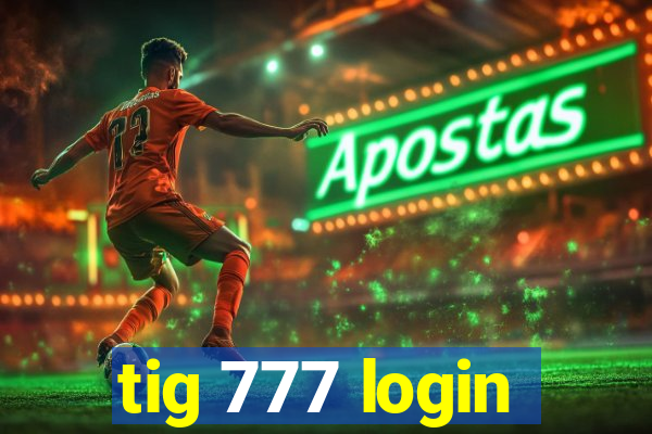 tig 777 login