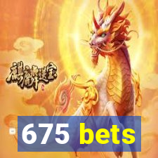 675 bets