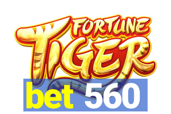 bet 560