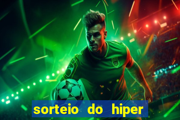 sorteio do hiper cap de hoje ao vivo