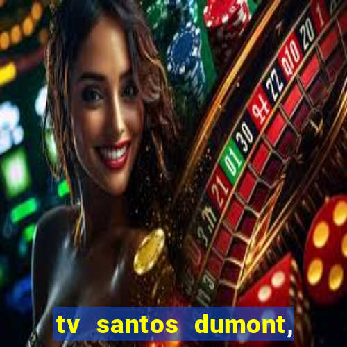 tv santos dumont, 431, centro