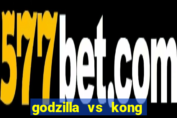 godzilla vs kong filme completo dublado