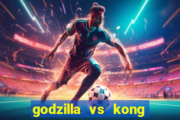 godzilla vs kong filme completo dublado