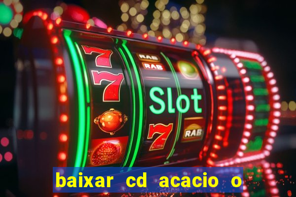 baixar cd acacio o ferinha da bahia vol 1