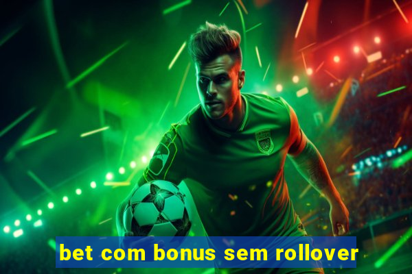 bet com bonus sem rollover