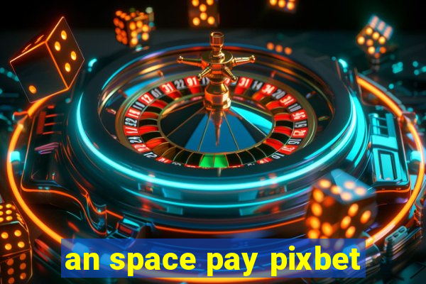 an space pay pixbet