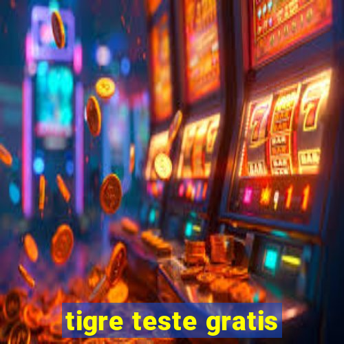 tigre teste gratis