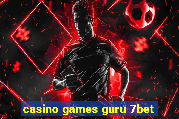 casino games guru 7bet