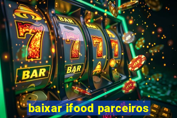 baixar ifood parceiros