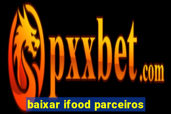 baixar ifood parceiros