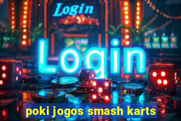 poki jogos smash karts