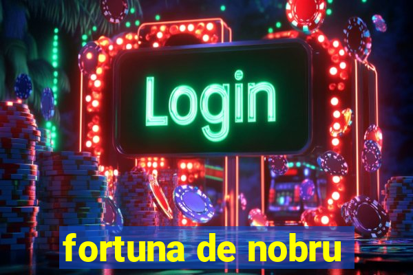 fortuna de nobru