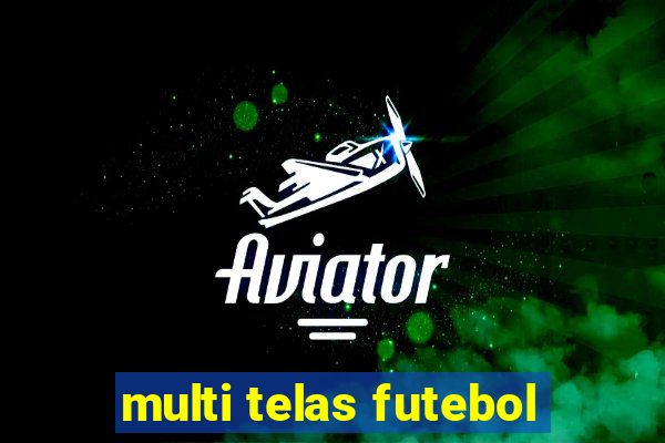 multi telas futebol