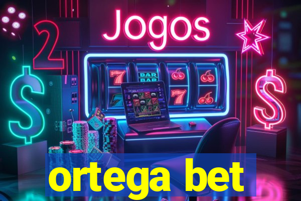 ortega bet