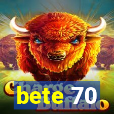 bete 70