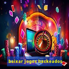 baixar jogos hackeados