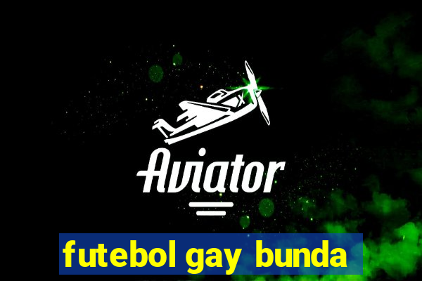 futebol gay bunda