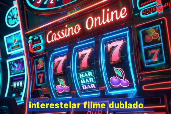 interestelar filme dublado