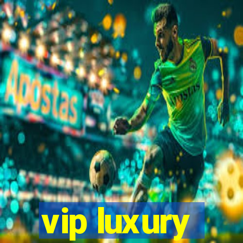 vip luxury