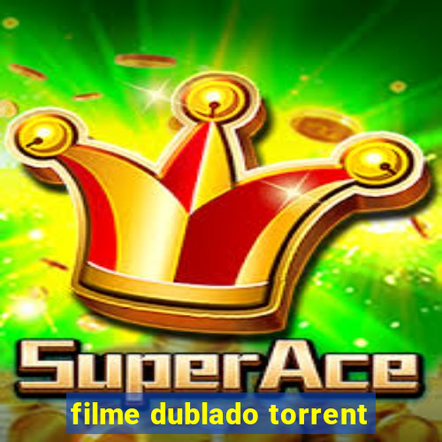 filme dublado torrent