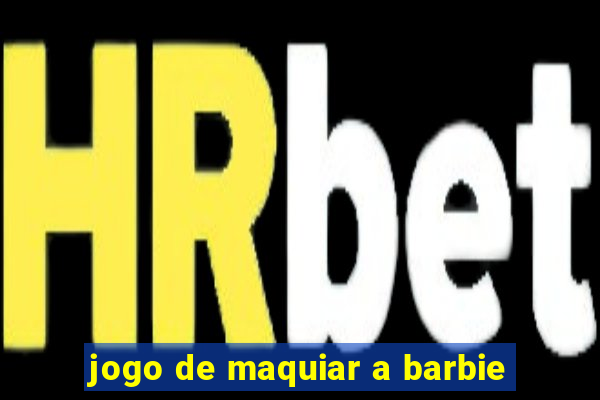 jogo de maquiar a barbie