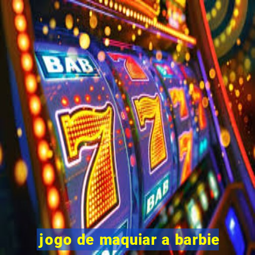 jogo de maquiar a barbie