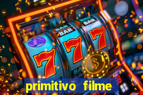 primitivo filme completo dublado mega filmes