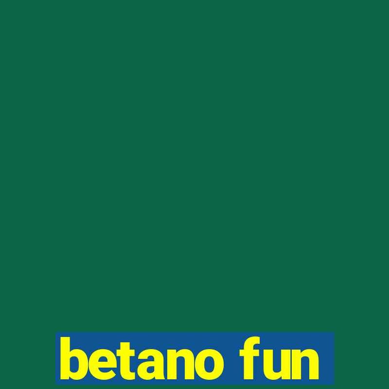 betano fun