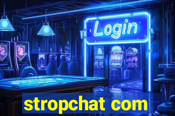 stropchat com