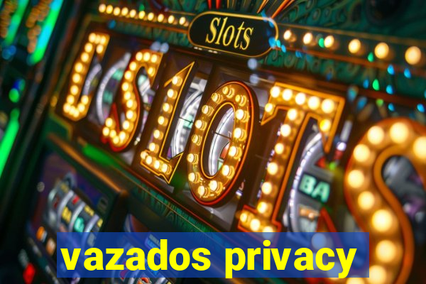 vazados privacy