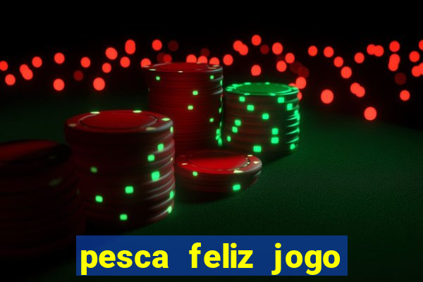 pesca feliz jogo cassino download