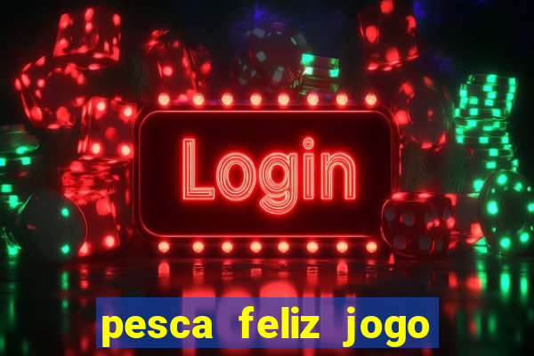 pesca feliz jogo cassino download