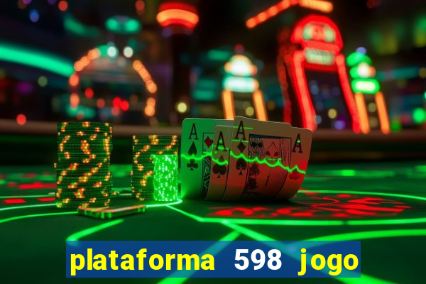 plataforma 598 jogo é confiável