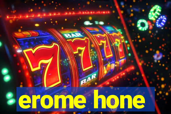 erome hone